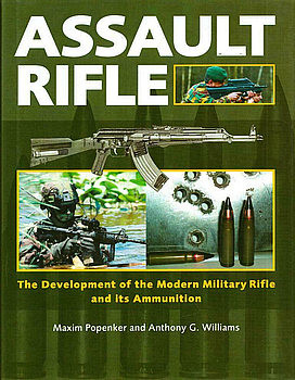 Assault Rifle: The Development of the Modern Military Rifle and its Ammunition