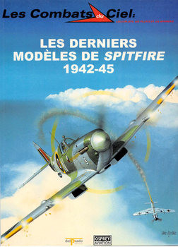 Les Derniers Modeles de Spitfire 1942-1945 (Les Combats du Ciel 26)
