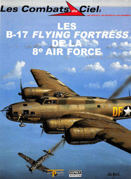 Les B-17 Flying Fortress de la 8e Air Force (Les Combats du Ciel 41)