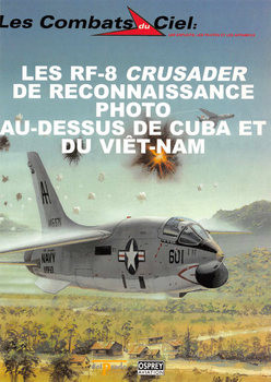 Les RF-8 Crusader de Reconnaissance Photo Au-Dessus de Cuba et du Viet-Nam (Les Combats du Ciel 44)