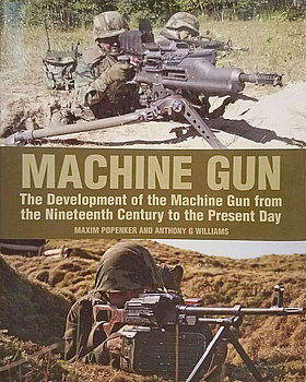 Machine Gun: The Development of the Machine Gun From the Nineteenth Century to the Present Day