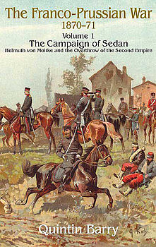 Franco-Prussian War 1870-1871 Volume 1: The Campaign of Sedan