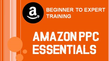 Amazon PPC Advertising Essentials - Amazon Ads For Marketing