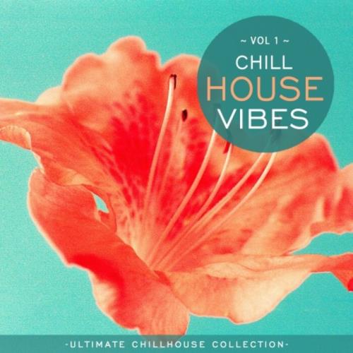 Chill House Vibes Vol 1: Ultimate Chill House Collection (2021)