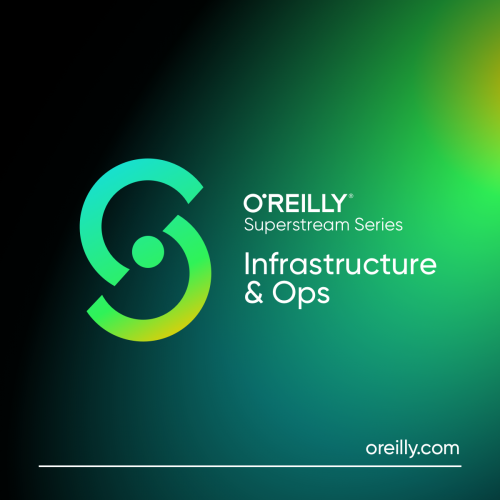 O'Reilly - Infrastructure & Ops Superstream Series: Creating Your Kubernetes Platform