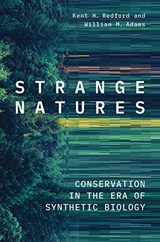 Strange Natures: Conservation in the Era of Synthetic Biology