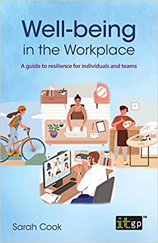 Well being in the Workplace: A guide to resilience for individuals and teams