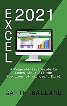 Excel 2021: A Comprehensive Guide to Learn About All the Functions of Microsoft Excel