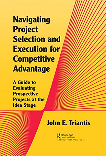 Navigating Project Selection and Execution for Competitive Advantage: A Guide to Evaluating Prospective Projects