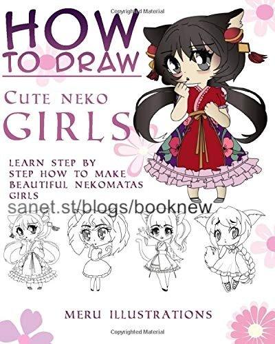 How To Draw Cute Neko Girls Chibi Version: Learn Step By Step How To Make Beautiful Nekomatas Girls