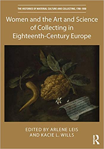 Women and the Art and Science of Collecting in Eighteenth Century Europe
