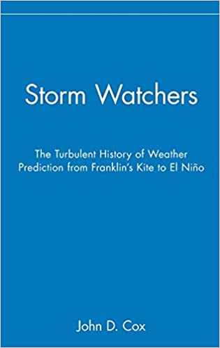Storm Watchers: The Turbulent History of Weather Prediction from Franklin's Kite to El Niño