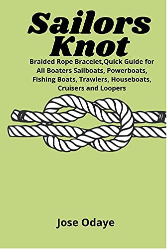 Sailors Knots: Braided Rope Bracelet,Quick Guide for All BoatersSailboats, Powerboats, Fishing Boats, Trawlers, Houseboats