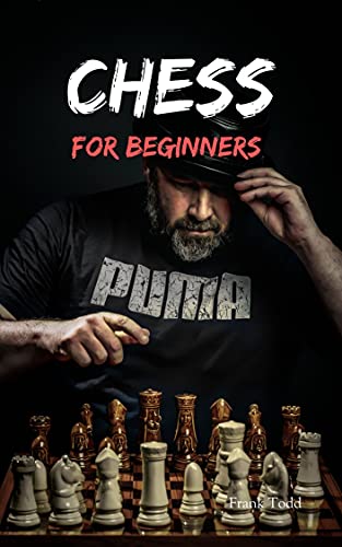 Chess for Beginners: A Comprehensive Guide on The Best Strategies, Tactics, Quickly Memorizes all Chess Moves ...