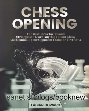 Chess Opening: The Best Chess Tactics and Strategies to Learn Anything about Chess