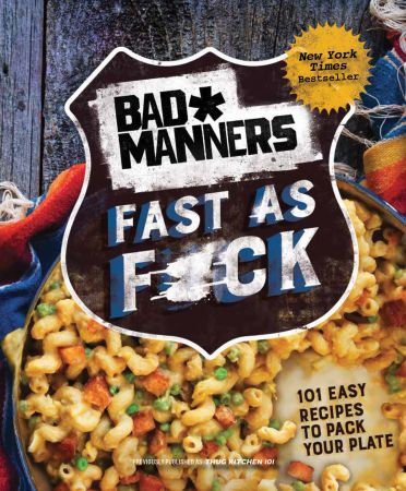 Fast as F*ck: 101 Easy Recipes to Pack Your Plate: A Vegan Cookbook (Bad Manners) (True EPUB)