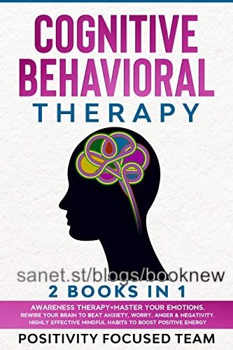 Cognitive Behavioral Therapy: 2 Books in 1: Awareness Therapy + Master your emotions.Rewire your Brain to Beat Anxiety
