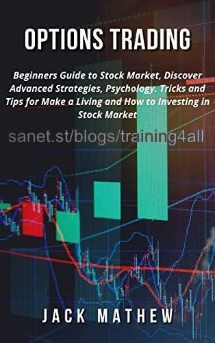 OPTIONS TRADING:: Beginners Guide to Stock Market, Discover Advanced Strategies, Psychology.