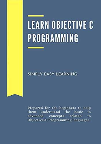 Learn Objective C Programming: Prepared for the beginners to help them understand the basic to advanced concepts related