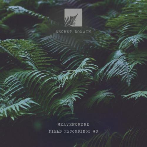 Heavenchord - Field Recordings 3 (2021)