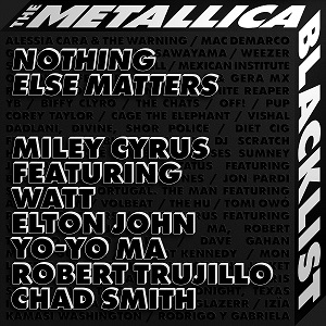 Miley Cyrus - Nothing Else Matters (feat. WATT, Elton John, Yo-Yo Ma, Robert Trujillo & Chad Smith) [Single] [2021]