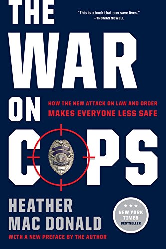 The War On Cops How the New Attacks on Law and Order Makes Everyone Less Safe