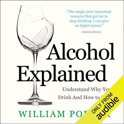 Alcohol Explained: Understand Why You Drink and How You Stop [Audiobook]