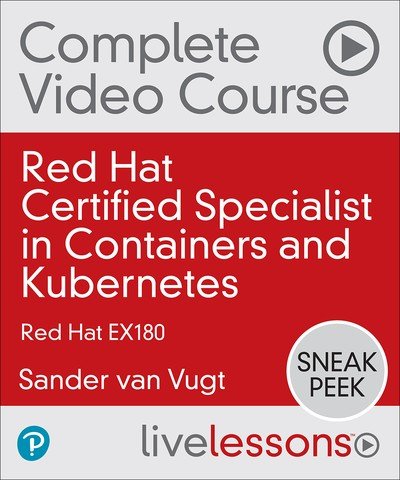 Pearson - Red Hat Certified Specialist in Containers and Kubernetes Complete Video Course Red Hat Ex180 Sneak Peek