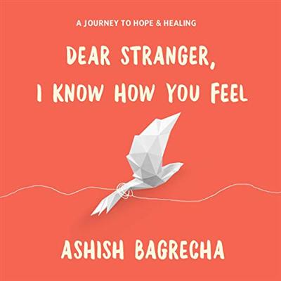 Dear Stranger, I Know How You Feel: A Journey to Hope and Healing [Audiobook]