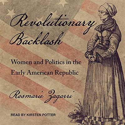 Revolutionary Backlash: Women and Politics in the Early American Republic [Audiobook]
