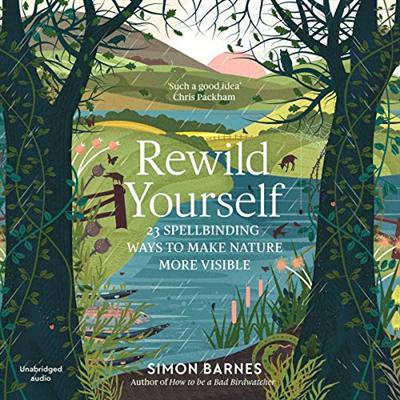 Rewild Yourself: 23 Spellbinding Ways to Make Nature More Visible [Audiobook]