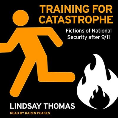 Training for Catastrophe: Fictions of National Security After 9/11 [Audiobook]