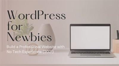WordPress for Newbies: Build a Professional Website with No Tech Experience  (2021)