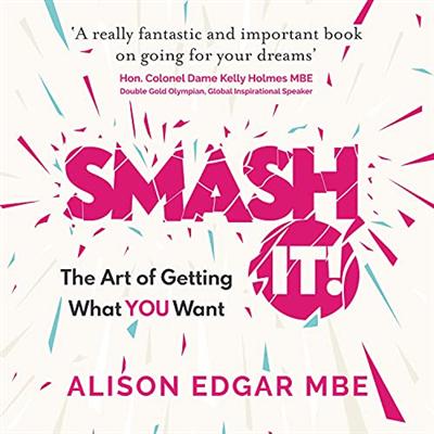 Smash It!: The Art of Getting What YOU Want [Audiobook]