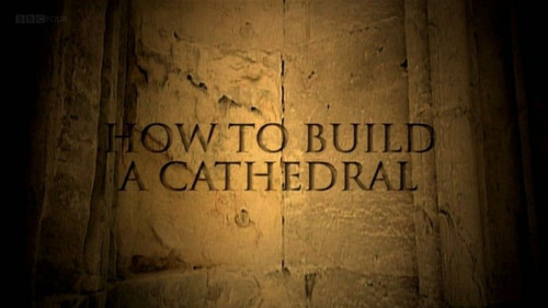 BBC - How to Build a Cathedral (2008)