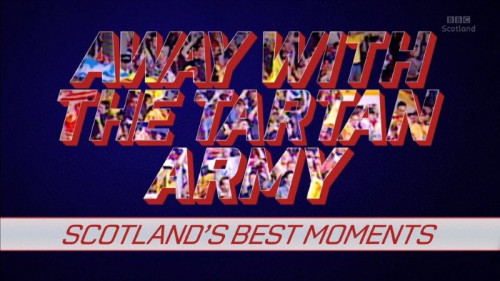 BBC - Away with the Tartan Army Scotland's Best Moments (2021)