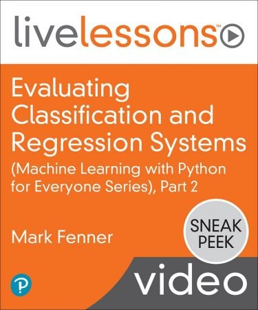 Evaluating Classification and Regression Systems (Machine Learning with Python for Everyone Serie...