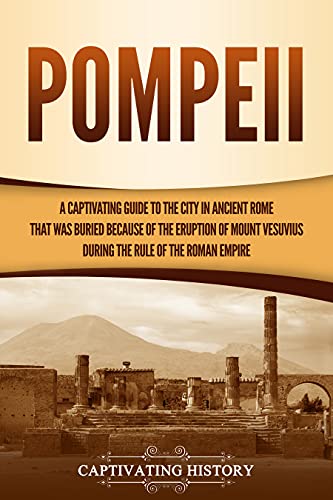 Pompeii: A Captivating Guide to the City in Ancient Rome