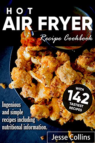Hot Air fryer Cookbook: With 142 recipes Ingenious and simple recipes including nutritional