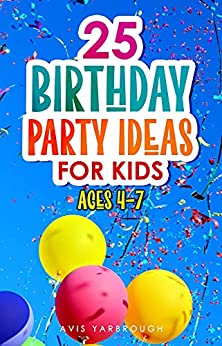 25 Birthday Party Ideas for Kids: Ages 4 7