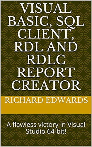 VISUAL BASIC, SQL CLIENT, RDL AND RDLC REPORT CREATOR: A flawless victory in Visual Studio 64 bit!