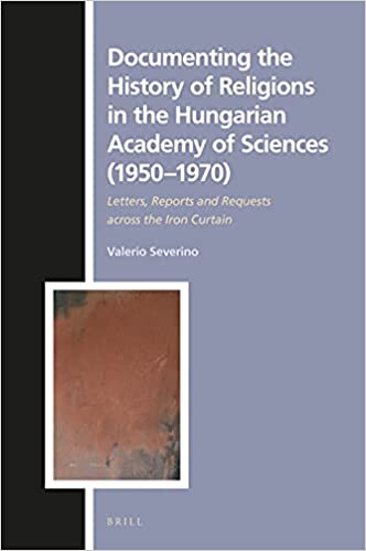 Documenting the History of Religions in the Hungarian Academy of Sciences (19501970) Letters, Reports and Requests acros