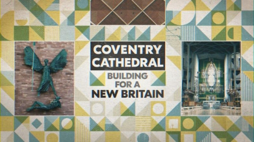 BBC - Coventry Cathedral Building for a New Britain (2021)