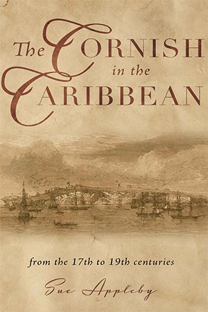 The Cornish in the Caribbean: From the 17th to the 19th Centuries