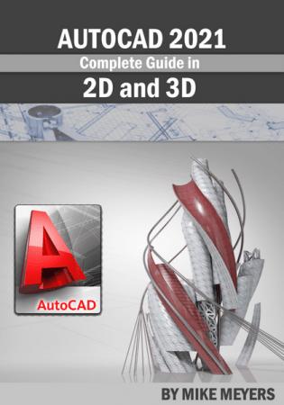 Complete Guide in AutoCAD 2021 2D and 3D by Mike Meyers