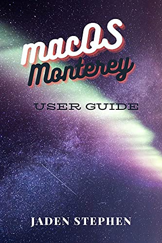 macOS Monterey User Guide: The ultimate guide to knowing, installing and utilizing the Apple macOS monterey