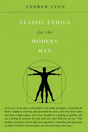 Classic Ethics for the Modern Man