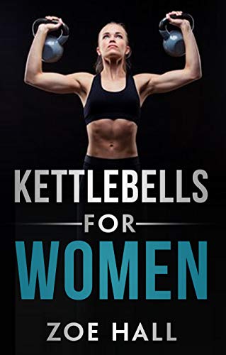 Kettlebells for Women: The Ultimate Kettlebell Workout to Lose Weight Using Simple Techniques