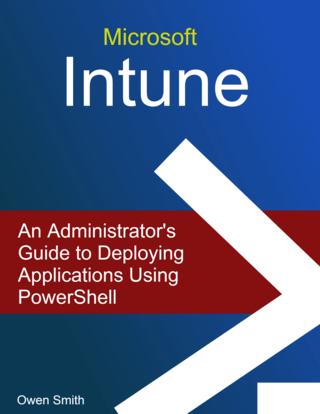 Microsoft Intune   An Administrator's Guide to Deploying Applications using PowerShell