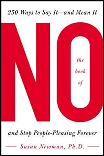 The Book of No: 250 Ways to Say It  And Mean It and Stop People pleasing Forever